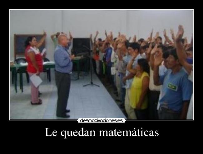 Le quedan matemáticas -