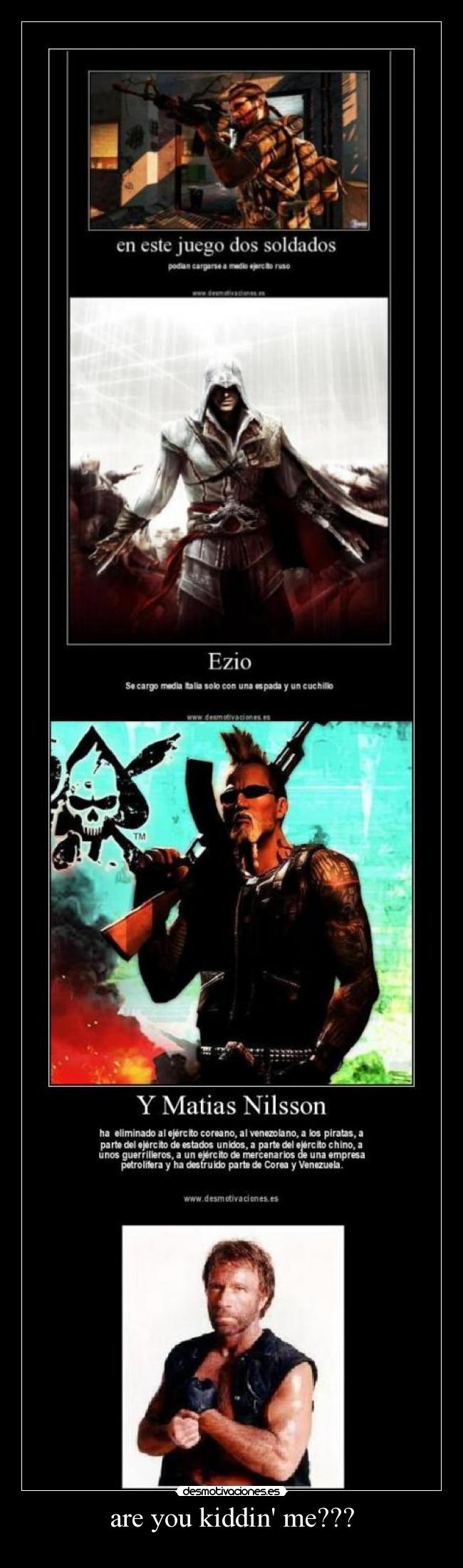 are you kiddin me??? -