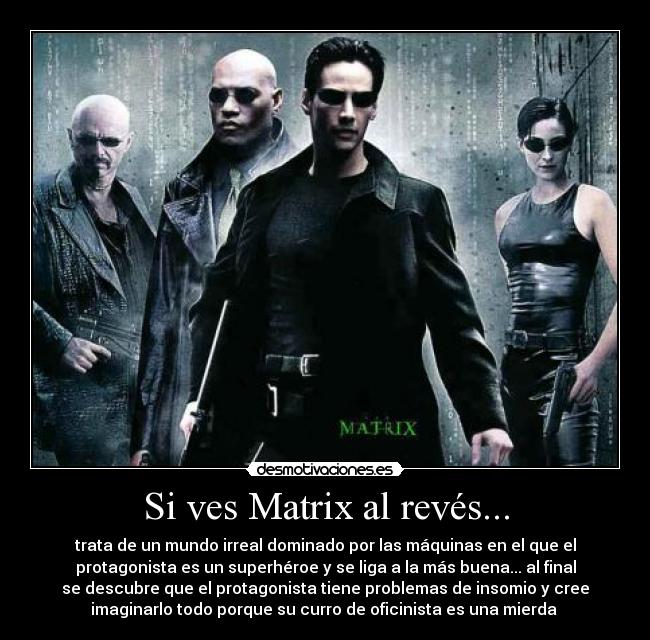 Si ves Matrix al revés... -