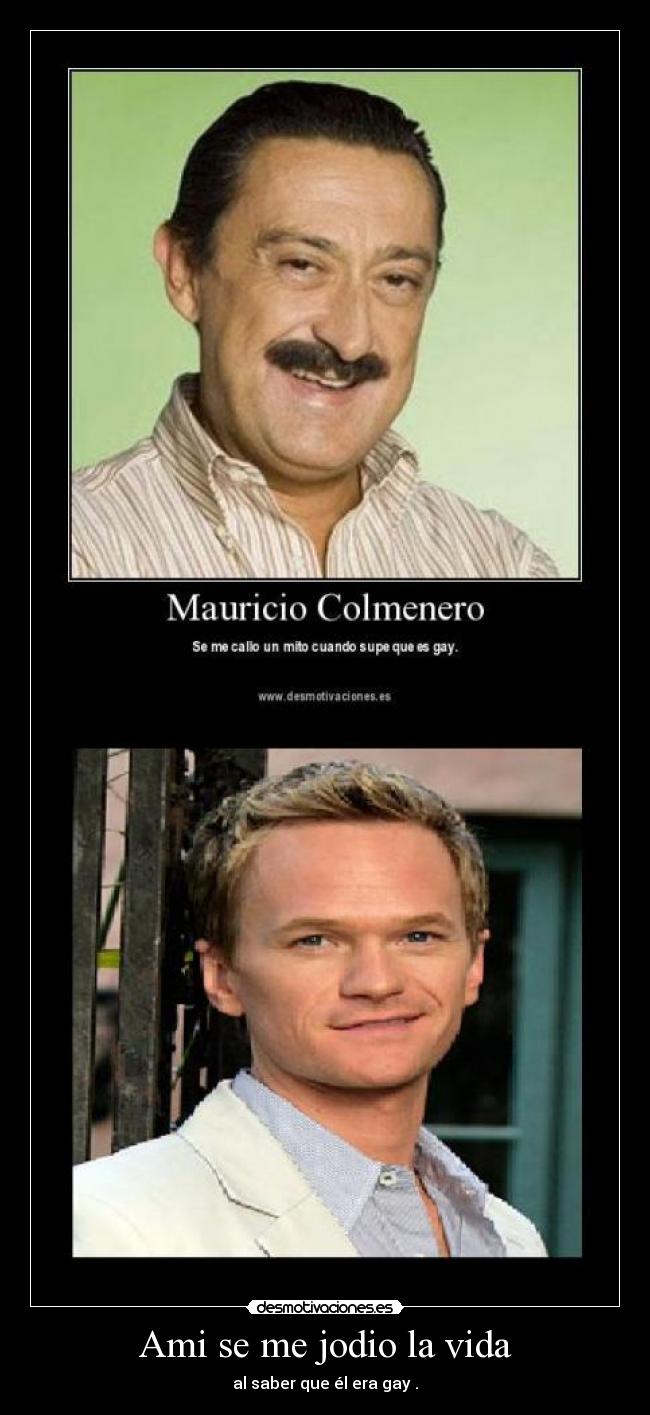 Ami se me jodio la vida - al saber que él era gay .