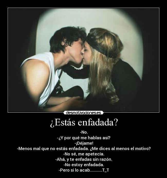 ¿Estás enfadada? -