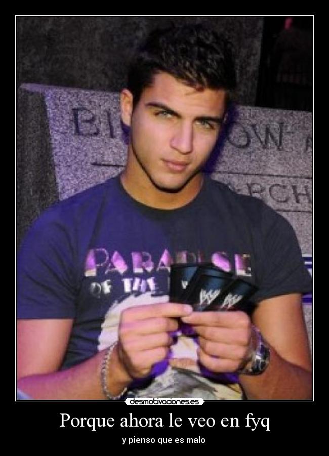 Porque ahora le veo en fyq -