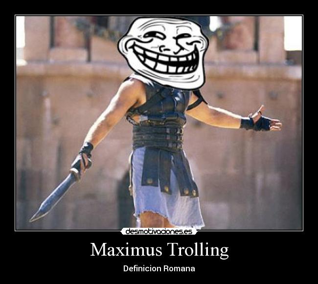 Maximus Trolling - Definicion Romana