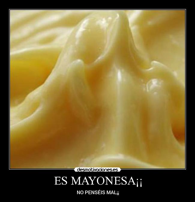 ES MAYONESA¡¡ - NO PENSÉIS MAL¡¡