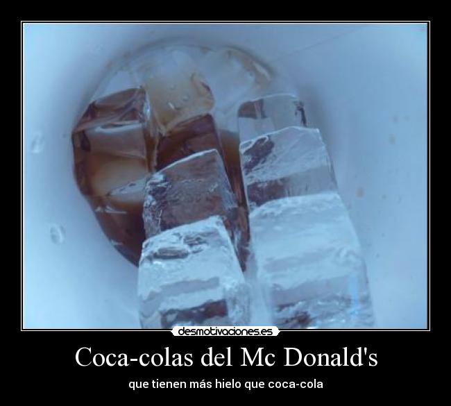 Coca-colas del Mc Donalds - que tienen más hielo que coca-cola