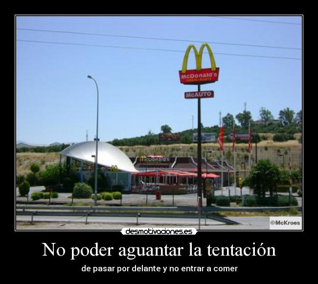 No poder aguantar la tentación -