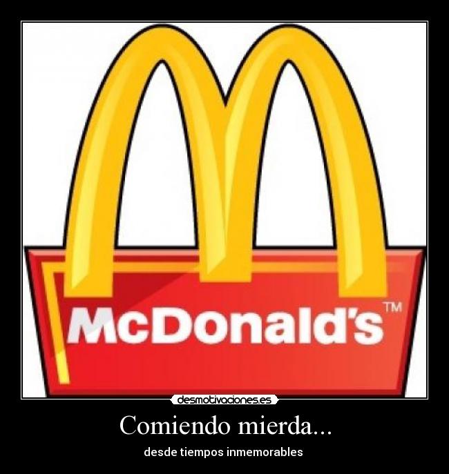 Comiendo mierda... - desde tiempos inmemorables