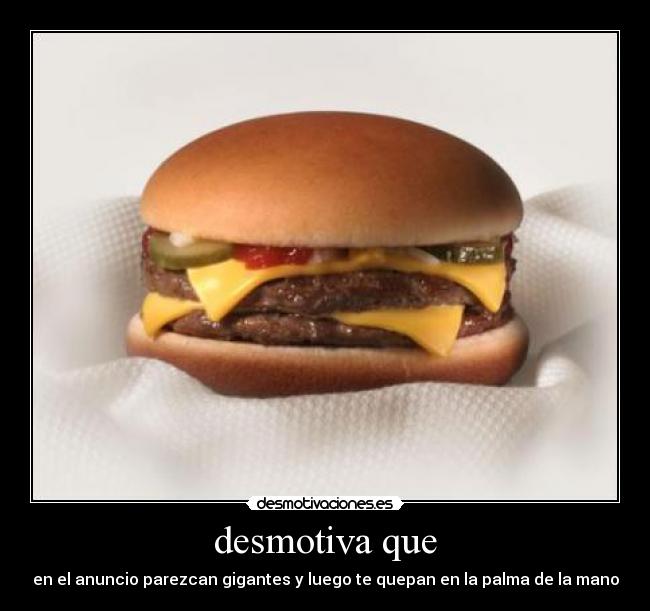 desmotiva que - en el anuncio parezcan gigantes y luego te quepan en la palma de la mano