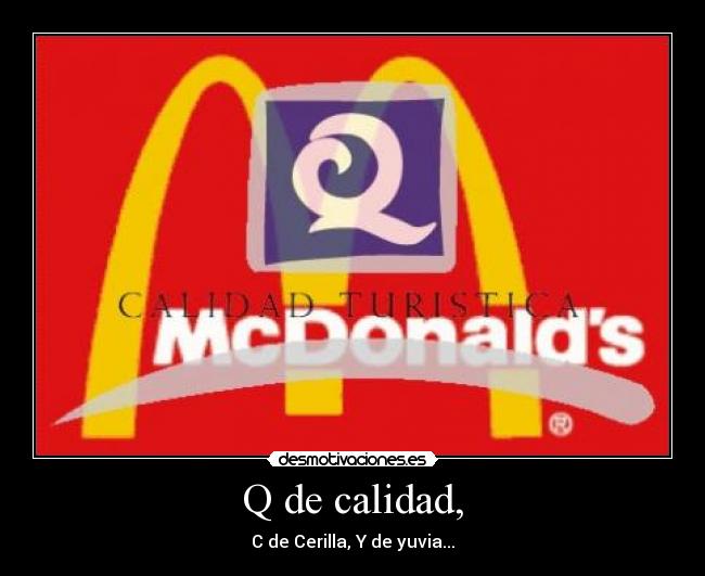 Q de calidad, - C de Cerilla, Y de yuvia...