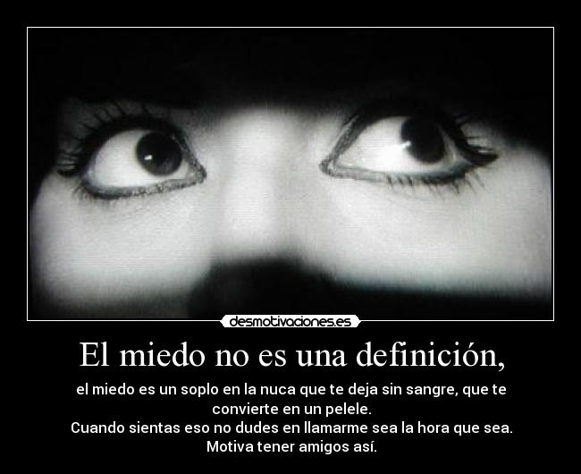 El miedo no es una definición, -