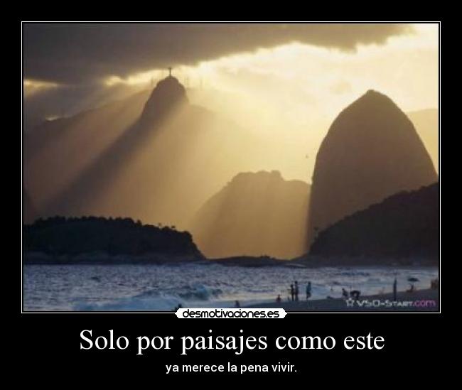 Solo por paisajes como este - ya merece la pena vivir.