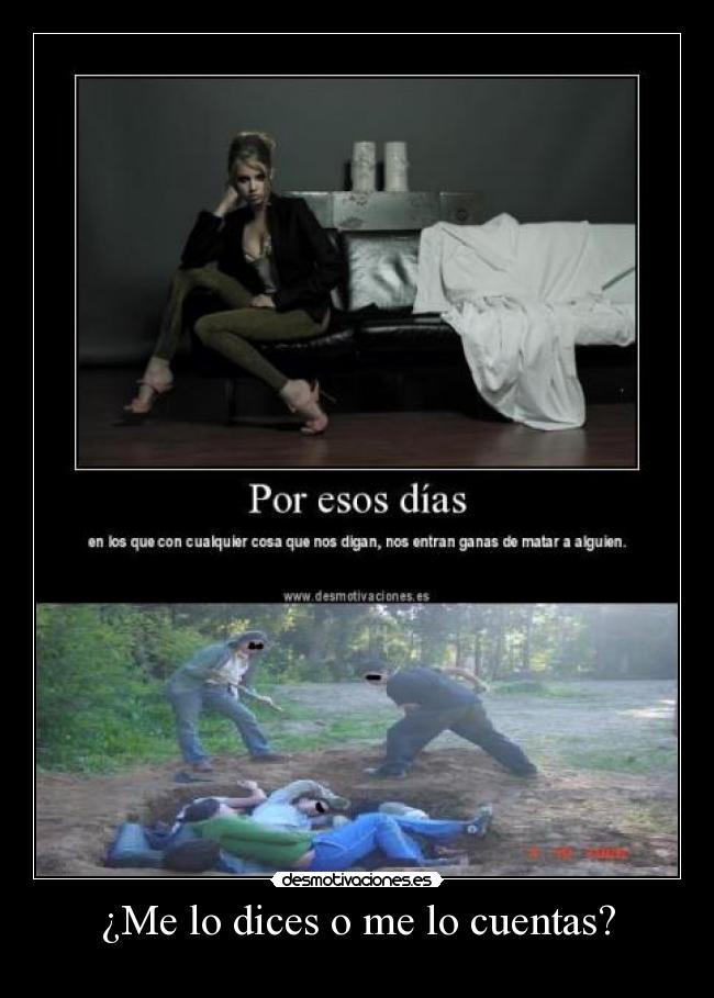 ¿Me lo dices o me lo cuentas? -