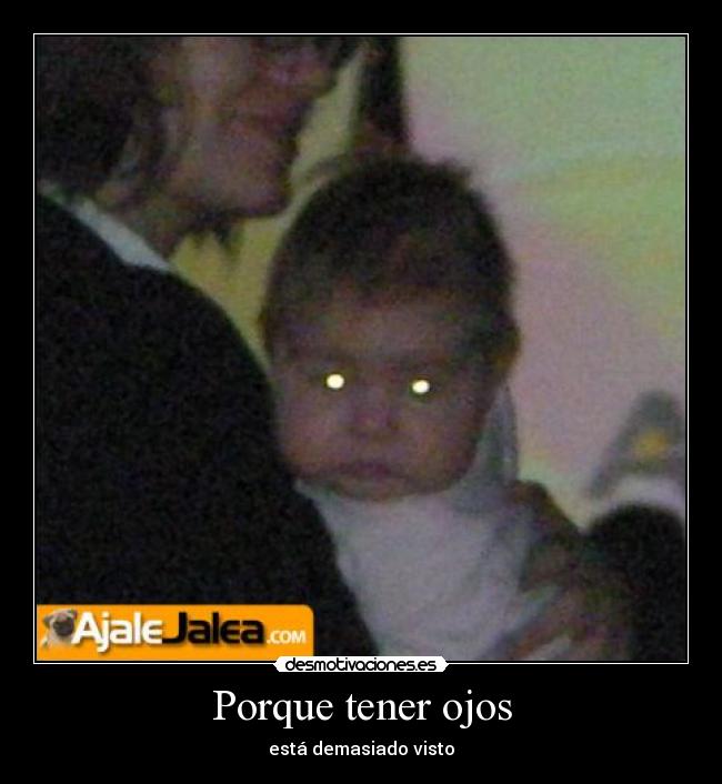 Porque tener ojos - está demasiado visto