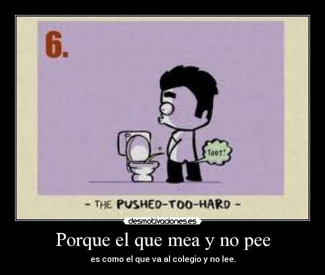 Porque el que mea y no pee -