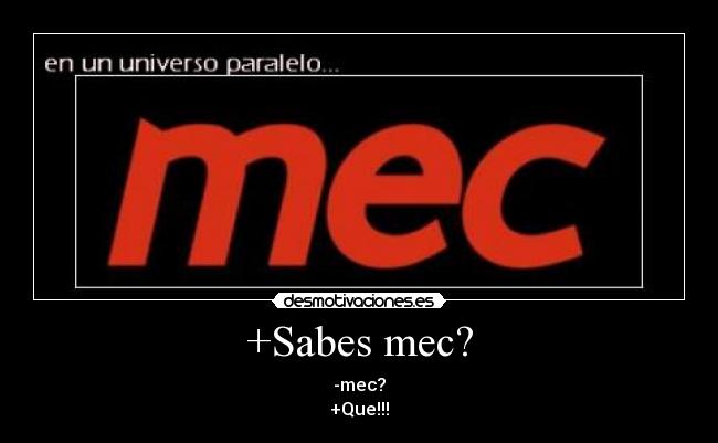 +Sabes mec? - -mec?
+Que!!!