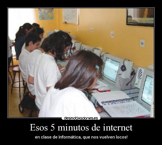 Esos 5 minutos de internet - en clase de Informática, que nos vuelven locos!