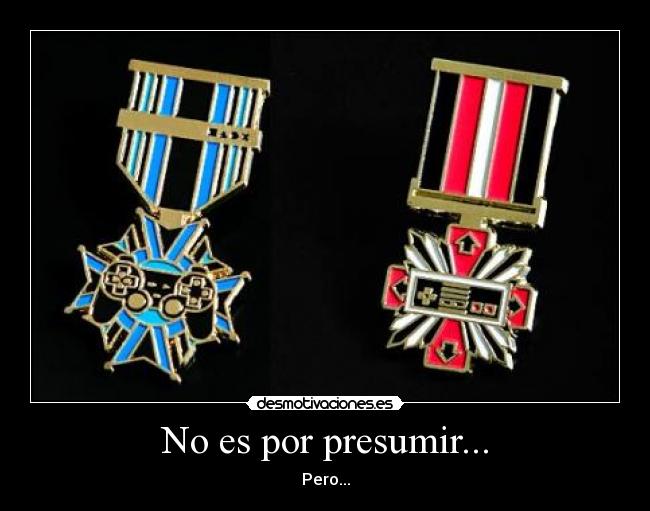 No es por presumir... - 