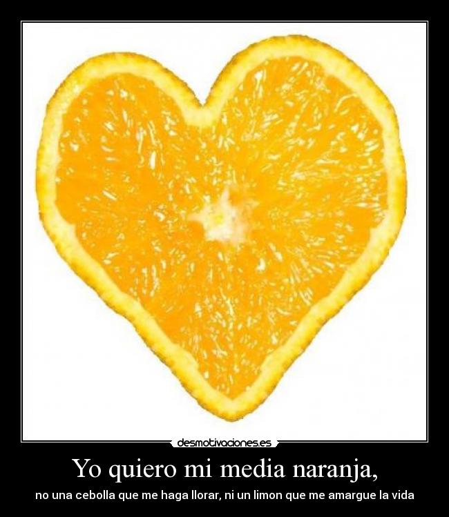 Yo quiero mi media naranja, - 