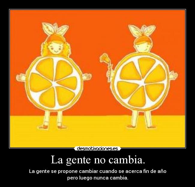 La gente no cambia. - 