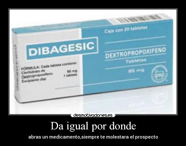 Da igual por donde - abras un medicamento,siempre te molestara el prospecto