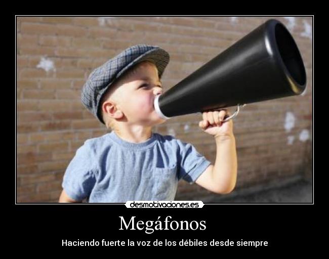 Megáfonos  - Haciendo fuerte la voz de los débiles desde siempre