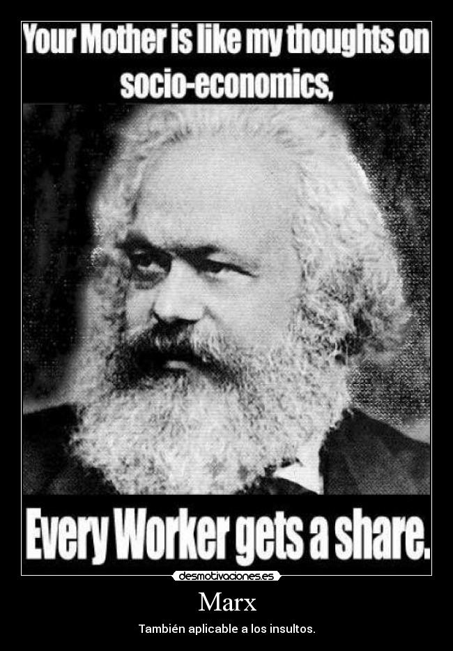 Marx - También aplicable a los insultos.