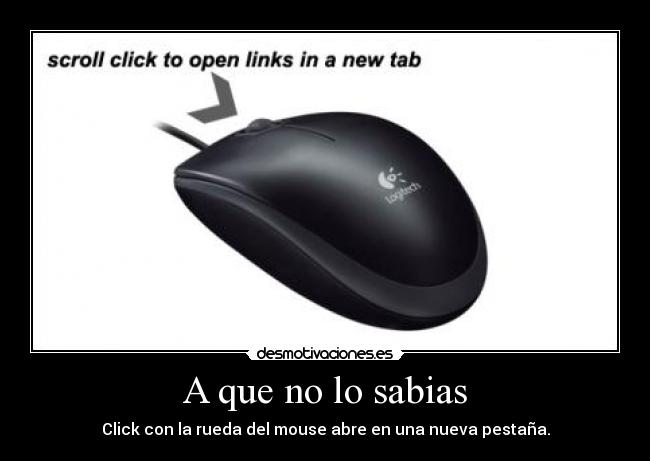 A que no lo sabias - Click con la rueda del mouse abre en una nueva pestaña.