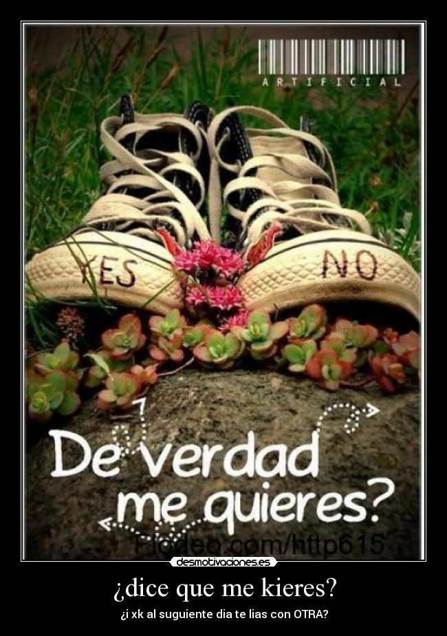 ¿dice que me kieres? - ¿i xk al suguiente dia te lias con OTRA?