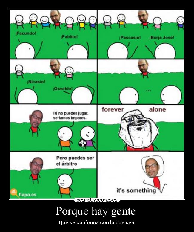 Porque hay gente - Que se conforma con lo que sea