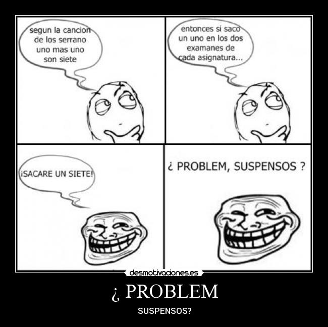 ¿ PROBLEM - SUSPENSOS?