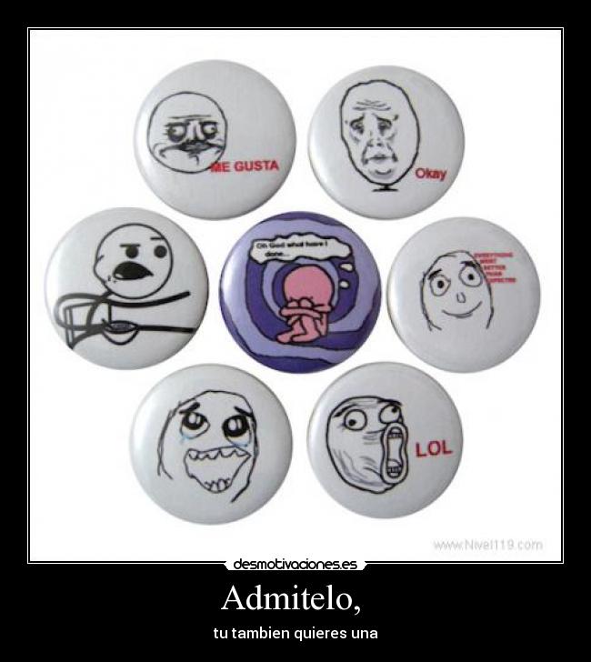 Admitelo,  - tu tambien quieres una