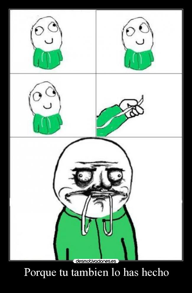 Porque tu tambien lo has hecho -