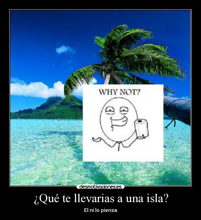 ¿Qué te llevarias a una isla? - El ni lo piensa