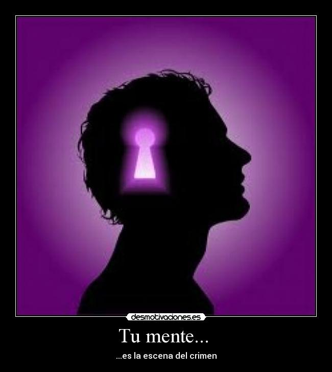 Tu mente...  - ...es la escena del crimen