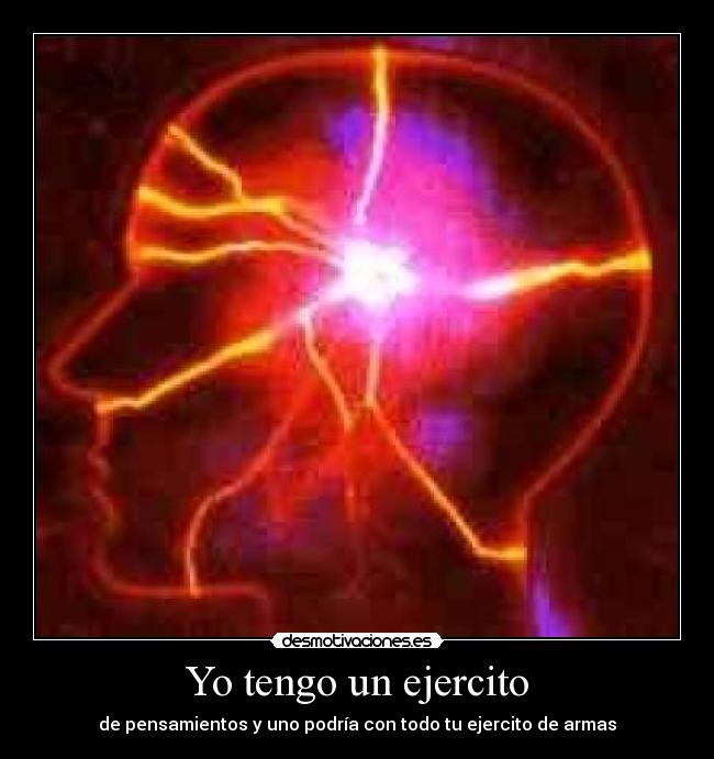 Yo tengo un ejercito - de pensamientos y uno podría con todo tu ejercito de armas