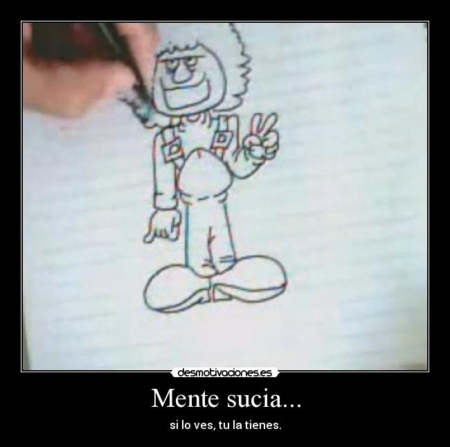 Mente sucia... - si lo ves, tu la tienes.