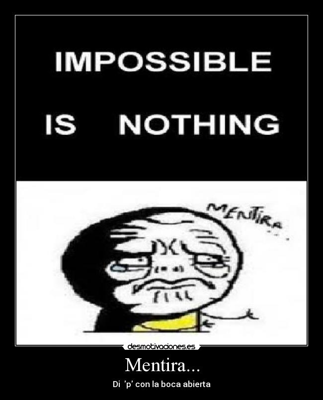 carteles mentira mentira meme imposible nothing krew skate merida con boca abierta desmotivaciones
