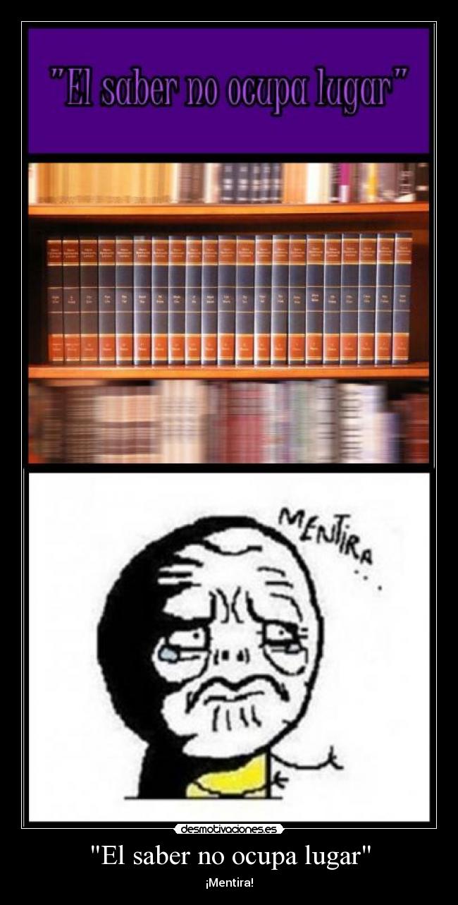 El saber no ocupa lugar - ¡Mentira!