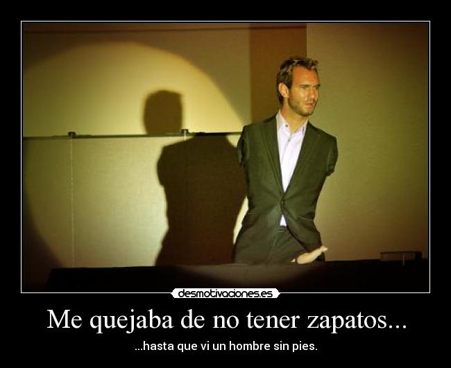 Me quejaba de no tener zapatos... -
