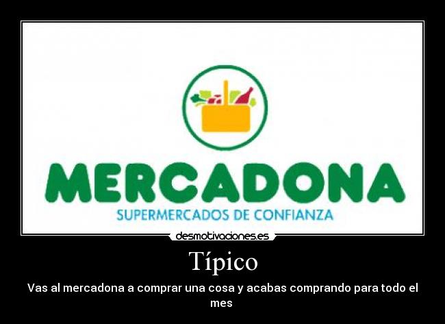 Típico - Vas al mercadona a comprar una cosa y acabas comprando para todo el mes
