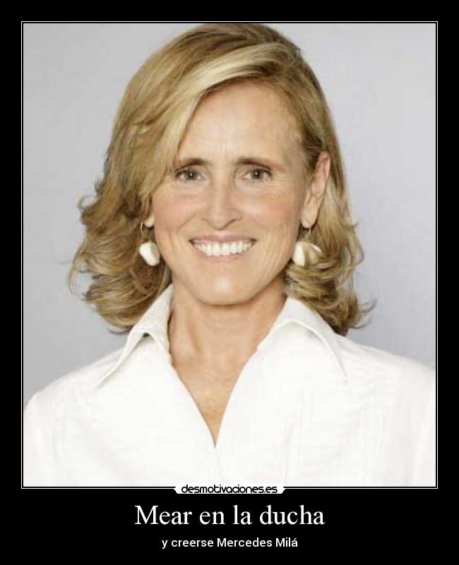 Mear en la ducha - y creerse Mercedes Milá