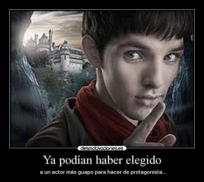 Ya podían haber elegido - a un actor más guapo para hacer de protagonista...