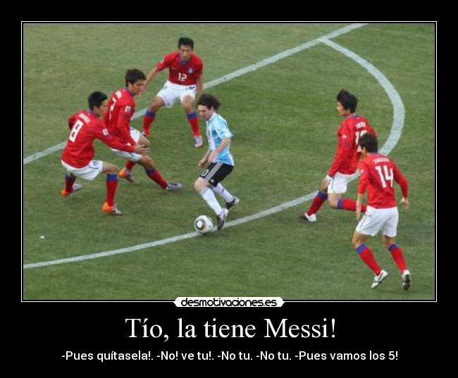carteles messi tio tiene messi pues que hacemos vamos los desmotivaciones