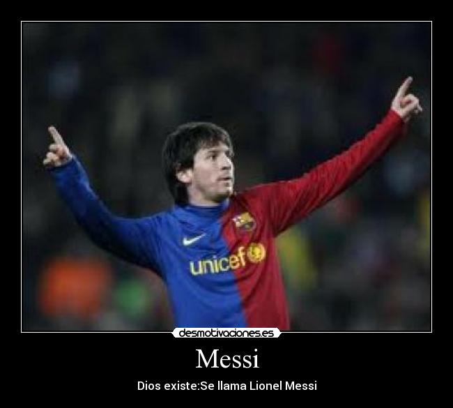 Messi - Dios existe:Se llama Lionel Messi