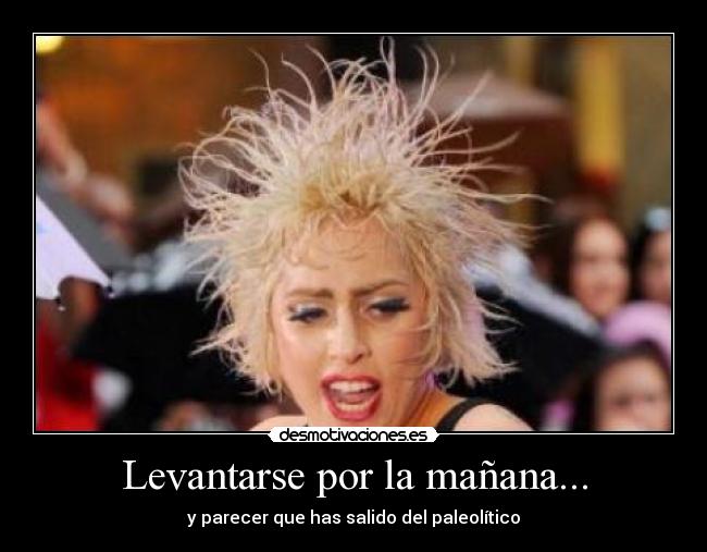 Levantarse por la mañana... -