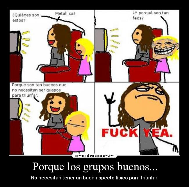 Porque los grupos buenos... -