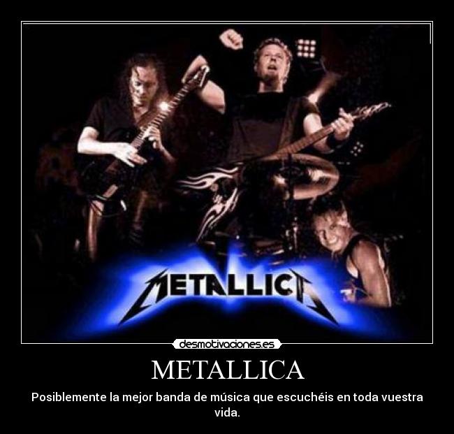 METALLICA - Posiblemente la mejor banda de música que escuchéis en toda vuestra vida.