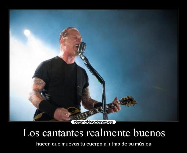 Los cantantes realmente buenos - hacen que muevas tu cuerpo al ritmo de su música