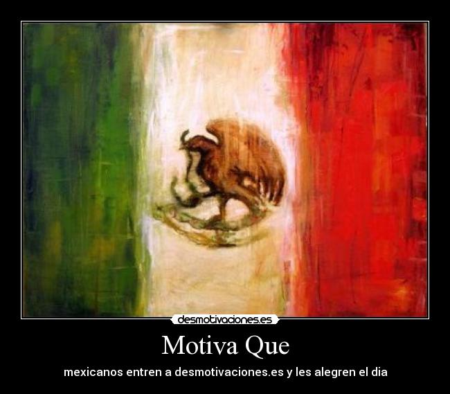 Motiva Que - mexicanos entren a desmotivaciones.es y les alegren el dia