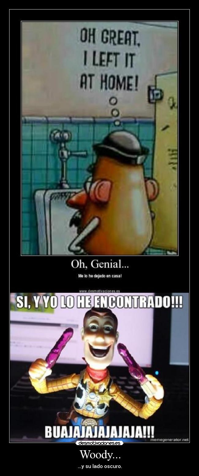 Woody... - ...y su lado oscuro.
